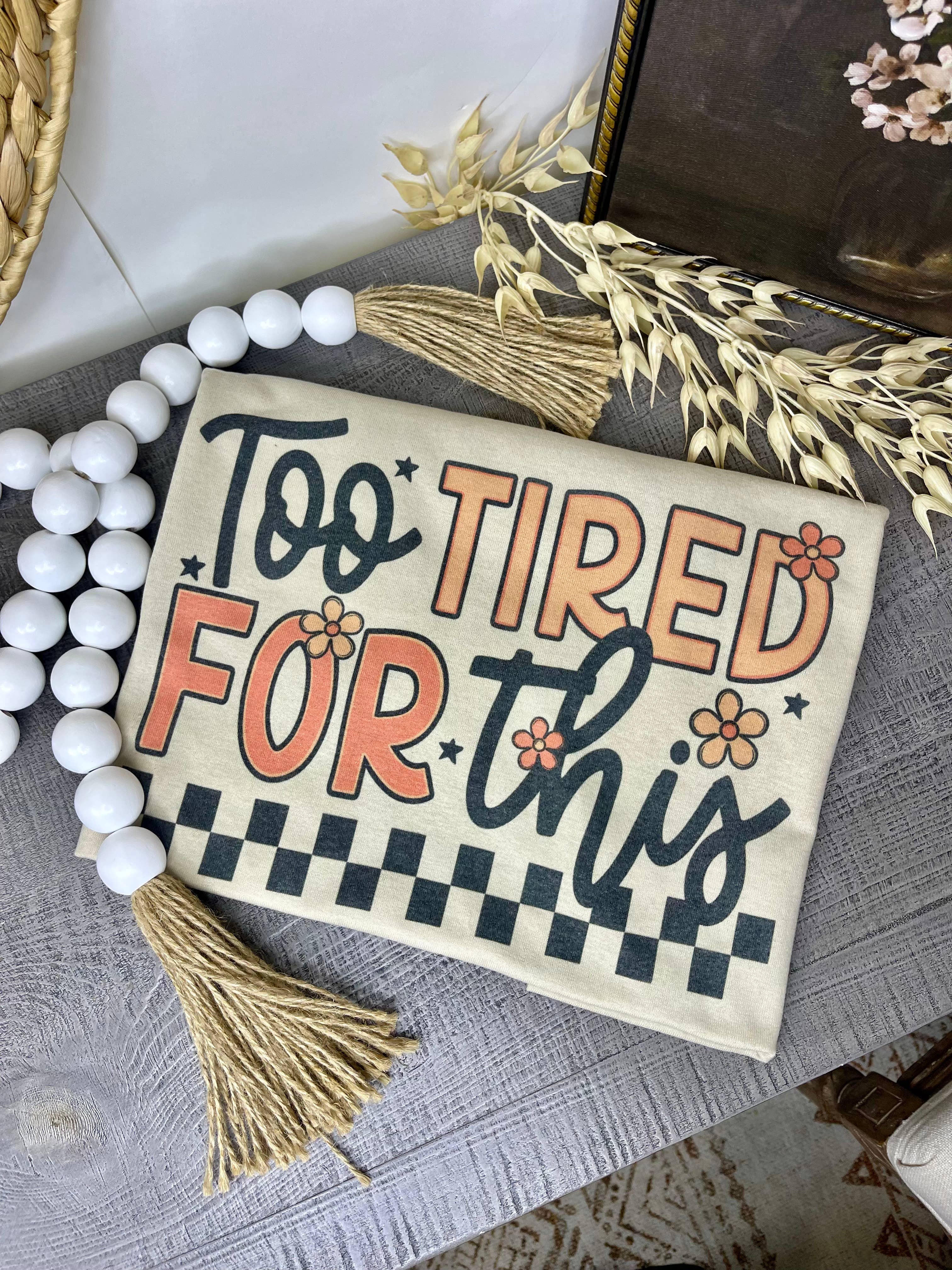 Too Tired for This (T-Shirt)
